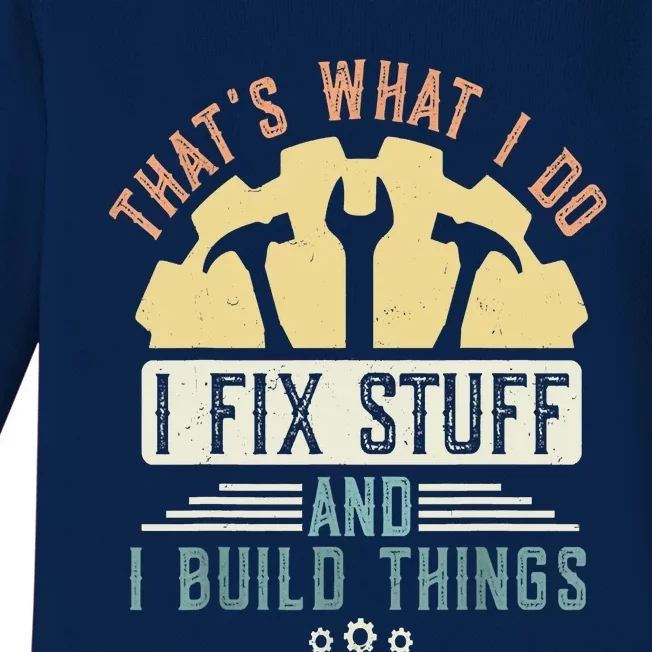 That's What I Do I Fix Stuff And I Build Things Mechanic Baby Long Sleeve Bodysuit