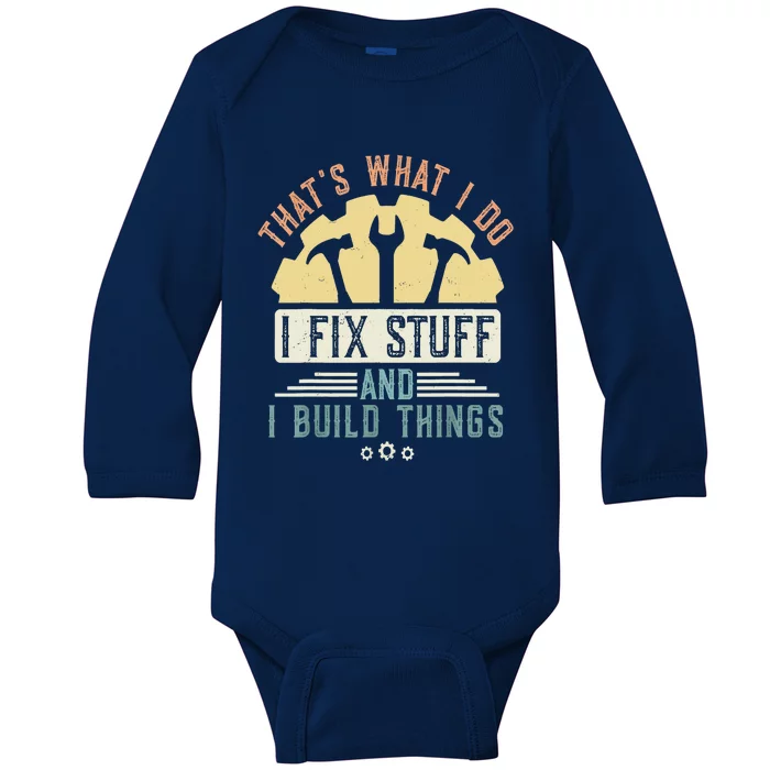 That's What I Do I Fix Stuff And I Build Things Mechanic Baby Long Sleeve Bodysuit