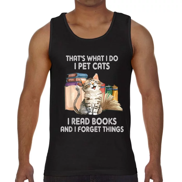 Thats What I Do I Pet Cats I Read Books And I Forget Things Comfort Colors® Tank Top