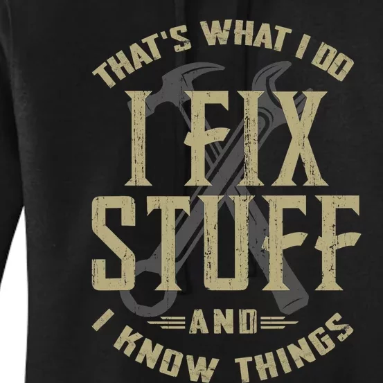 That's What I Do I Fix Stuff And I Know Things Women's Pullover Hoodie