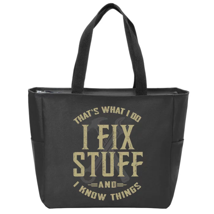 That's What I Do I Fix Stuff And I Know Things Zip Tote Bag