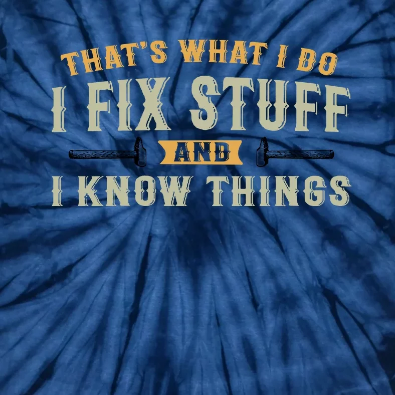 Thats What I Do I Fix Stuff And I Know Things Funny Saying Tie-Dye T-Shirt