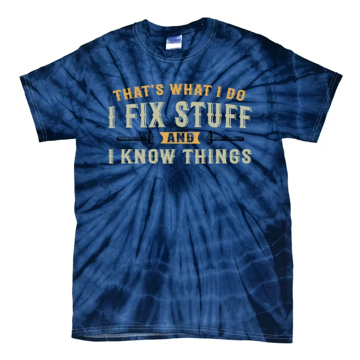 Thats What I Do I Fix Stuff And I Know Things Funny Saying Tie-Dye T-Shirt