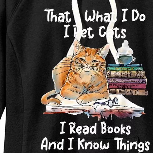 That's What I Do I Pet Cats I Read Books And I Know Things Women's Fleece Hoodie