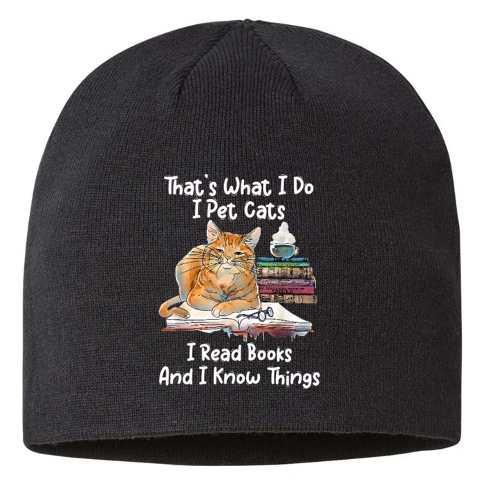 That's What I Do I Pet Cats I Read Books And I Know Things 8 1/2in Sustainable Knit Beanie