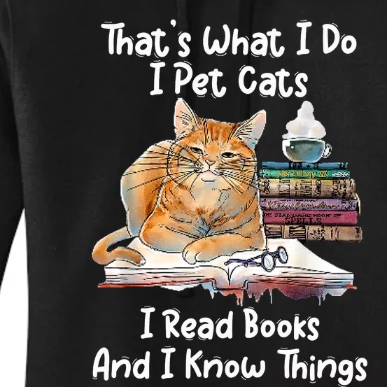 That's What I Do I Pet Cats I Read Books And I Know Things Women's Pullover Hoodie