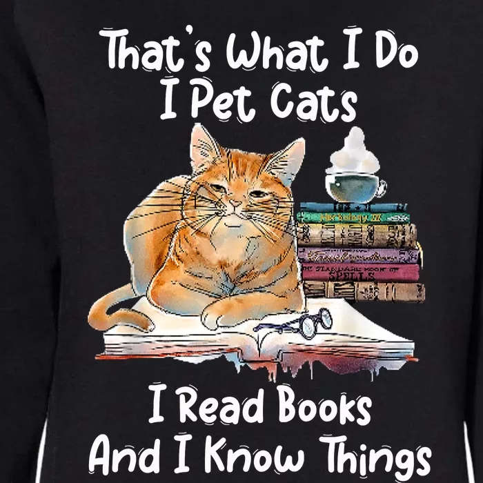 That's What I Do I Pet Cats I Read Books And I Know Things Womens California Wash Sweatshirt