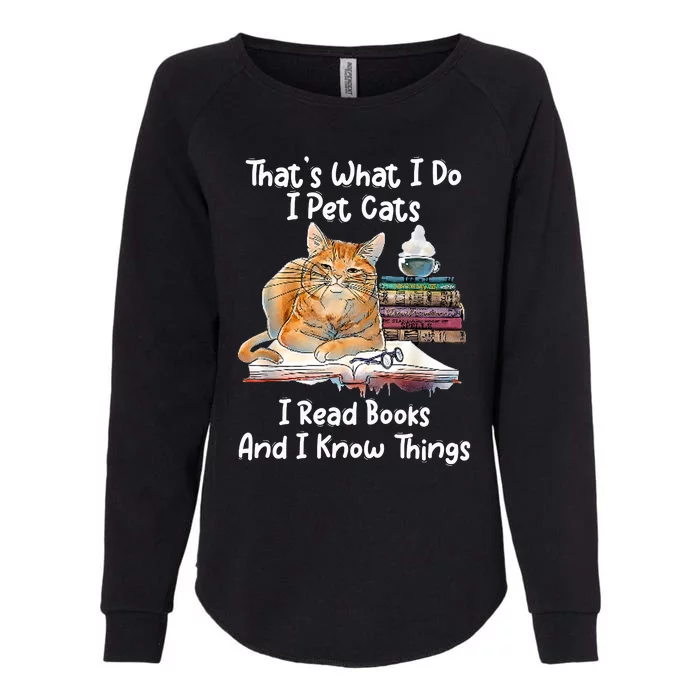 That's What I Do I Pet Cats I Read Books And I Know Things Womens California Wash Sweatshirt