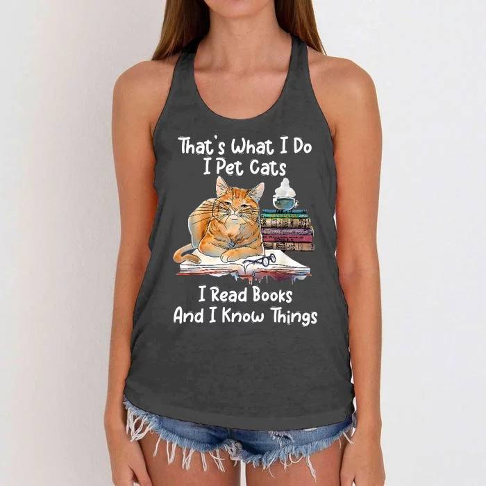 That's What I Do I Pet Cats I Read Books And I Know Things Women's Knotted Racerback Tank