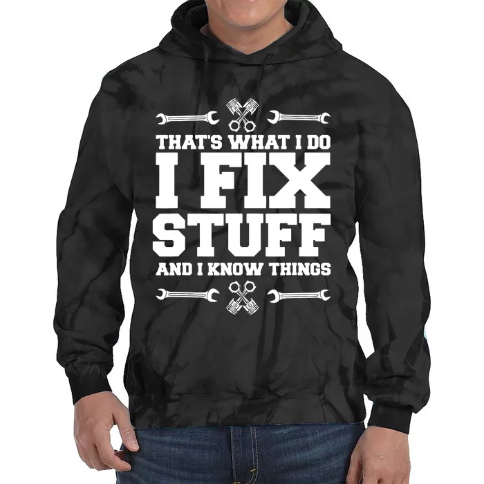 That's What I Do I Fix Stuff And I Know Things Funny Saying Tie Dye Hoodie