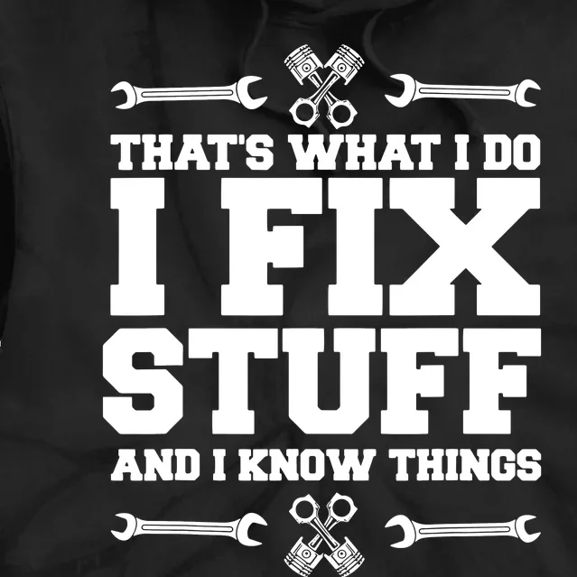 That's What I Do I Fix Stuff And I Know Things Funny Saying Tie Dye Hoodie