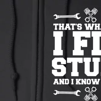 That's What I Do I Fix Stuff And I Know Things Funny Saying Full Zip Hoodie