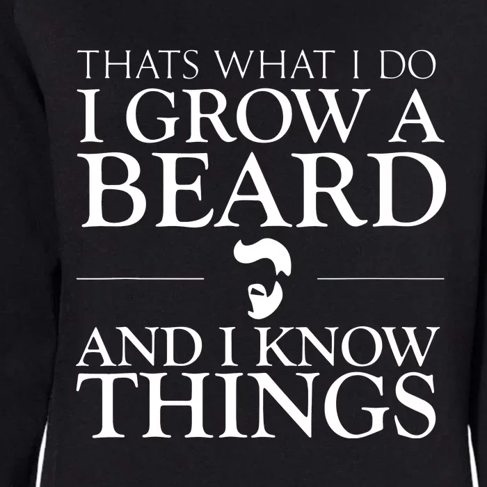 Thats What I Do I Grow A Beard And I Know Things Fun Beard Womens California Wash Sweatshirt