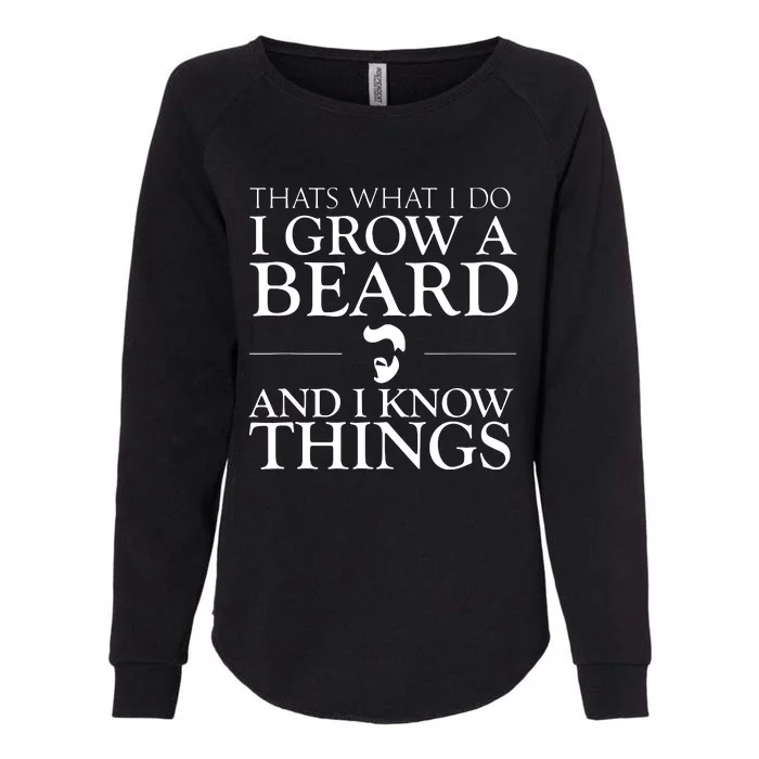 Thats What I Do I Grow A Beard And I Know Things Fun Beard Womens California Wash Sweatshirt