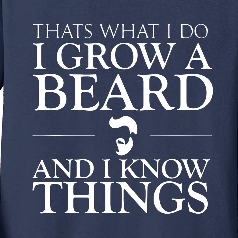 Thats What I Do I Grow A Beard And I Know Things Fun Beard Kids Long Sleeve Shirt