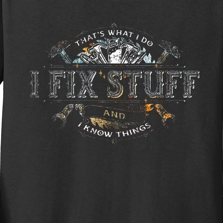 ThatS What I Do I Fix Stuff And I Know Things Funny Saying Kids Long Sleeve Shirt