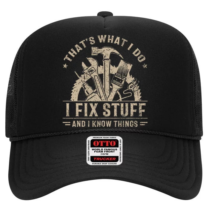 ThatS What I Do I Fix Stuff And I Know Things High Crown Mesh Trucker Hat