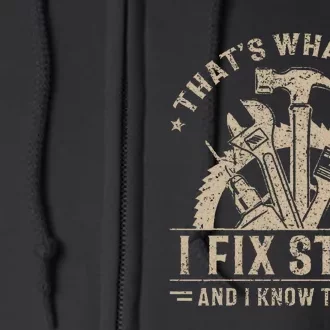 ThatS What I Do I Fix Stuff And I Know Things Full Zip Hoodie