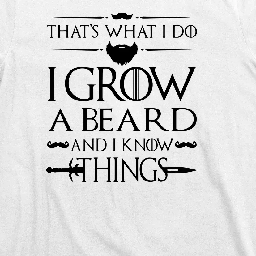 That's What I Do I Grow A Beard And I Know Things Love Beard T-Shirt