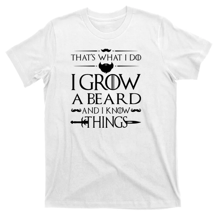 That's What I Do I Grow A Beard And I Know Things Love Beard T-Shirt