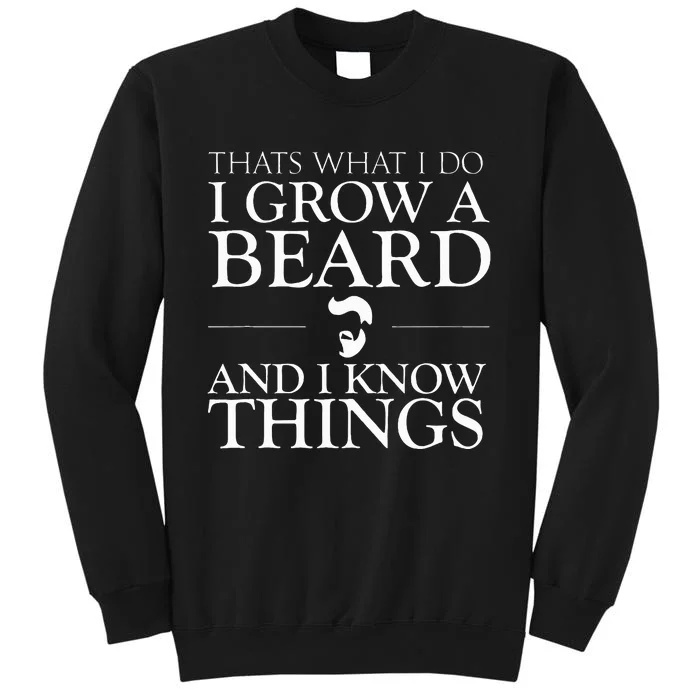 Thats What I Do I Grow A Beard And I Know Things Fun Beard Tall Sweatshirt