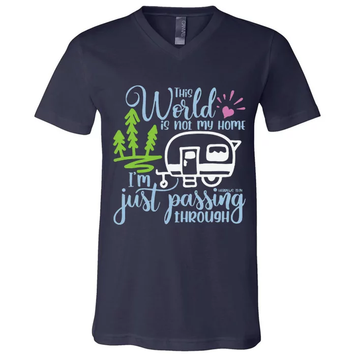 This World Is Not My Home IM Only Passing Camping Camper V-Neck T-Shirt