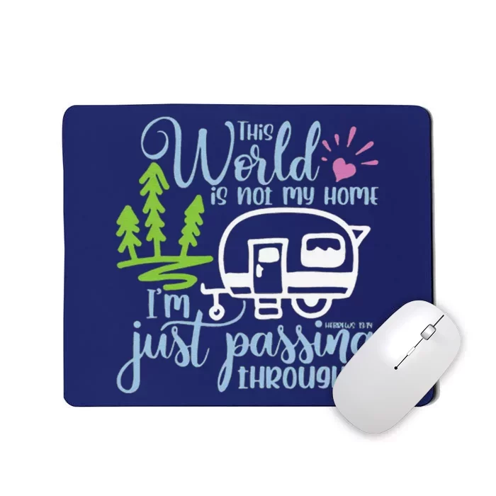 This World Is Not My Home IM Only Passing Camping Camper Mousepad