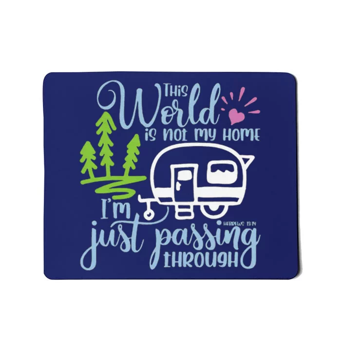 This World Is Not My Home IM Only Passing Camping Camper Mousepad