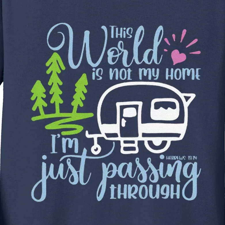 This World Is Not My Home IM Only Passing Camping Camper Kids Long Sleeve Shirt