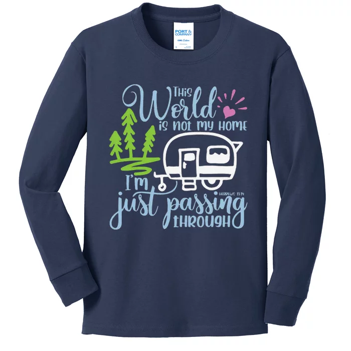 This World Is Not My Home IM Only Passing Camping Camper Kids Long Sleeve Shirt