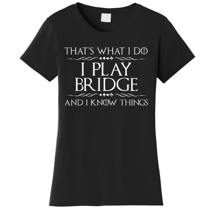 Thats What I Do I Play Bridge Bridge Player Card Game Women's T-Shirt