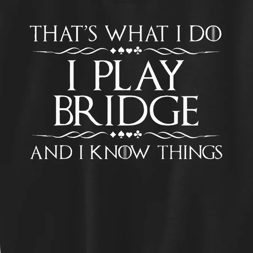 Thats What I Do I Play Bridge Bridge Player Card Game Kids Sweatshirt