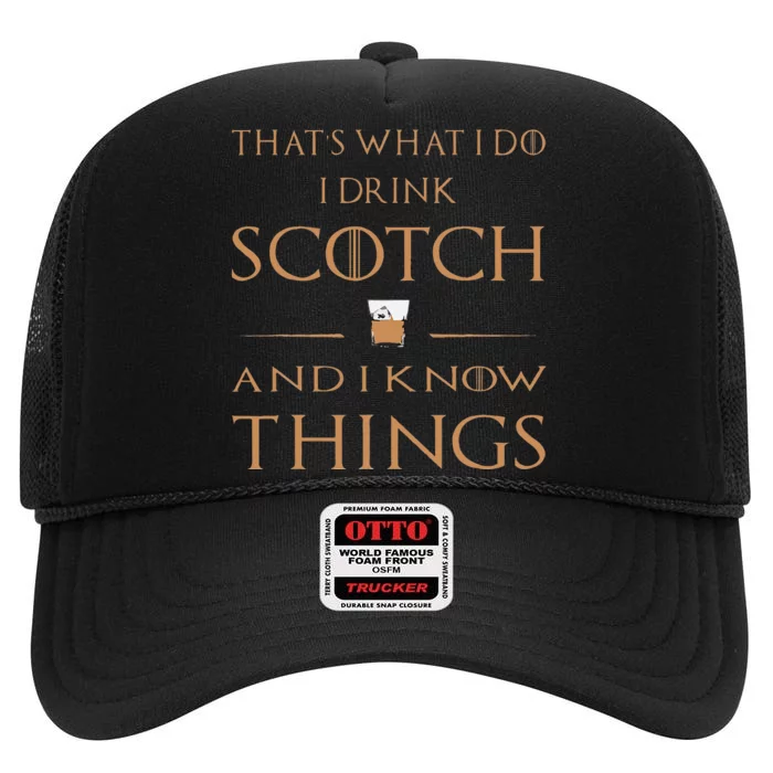 Thats What I Do I Drink Scotch And I Know Things High Crown Mesh Trucker Hat