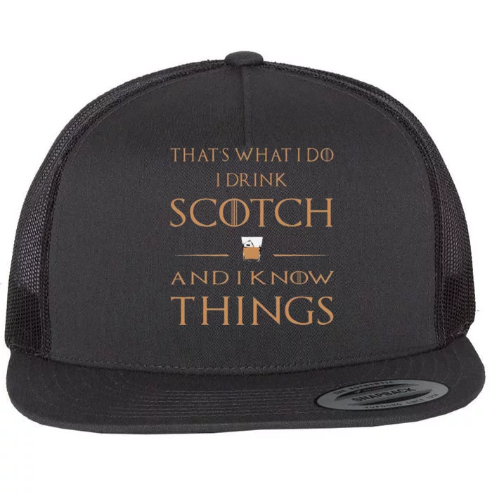 Thats What I Do I Drink Scotch And I Know Things Flat Bill Trucker Hat