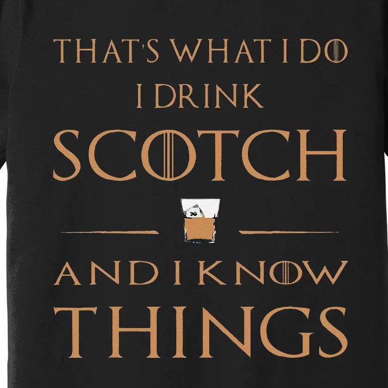 Thats What I Do I Drink Scotch And I Know Things Premium T-Shirt