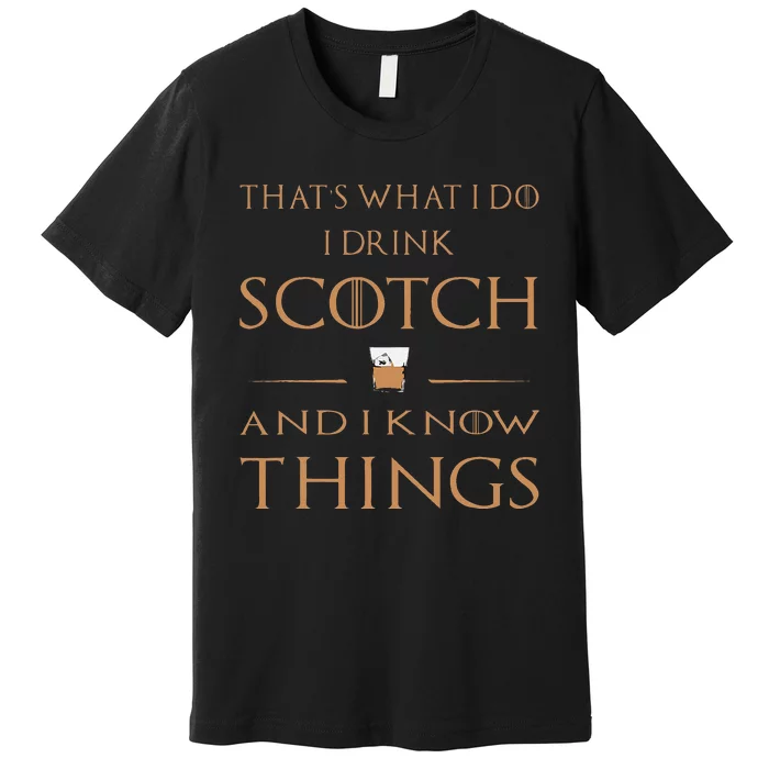 Thats What I Do I Drink Scotch And I Know Things Premium T-Shirt