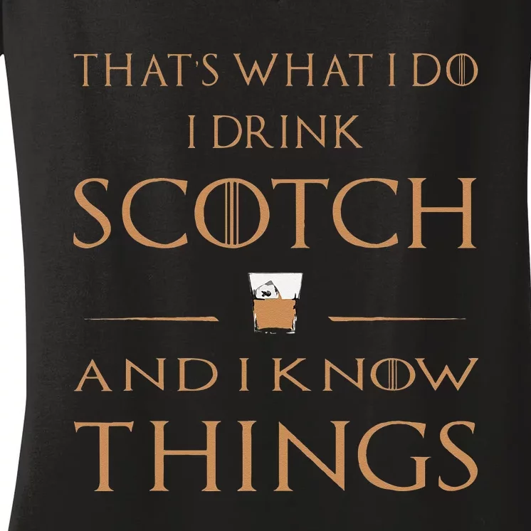 Thats What I Do I Drink Scotch And I Know Things Women's V-Neck T-Shirt