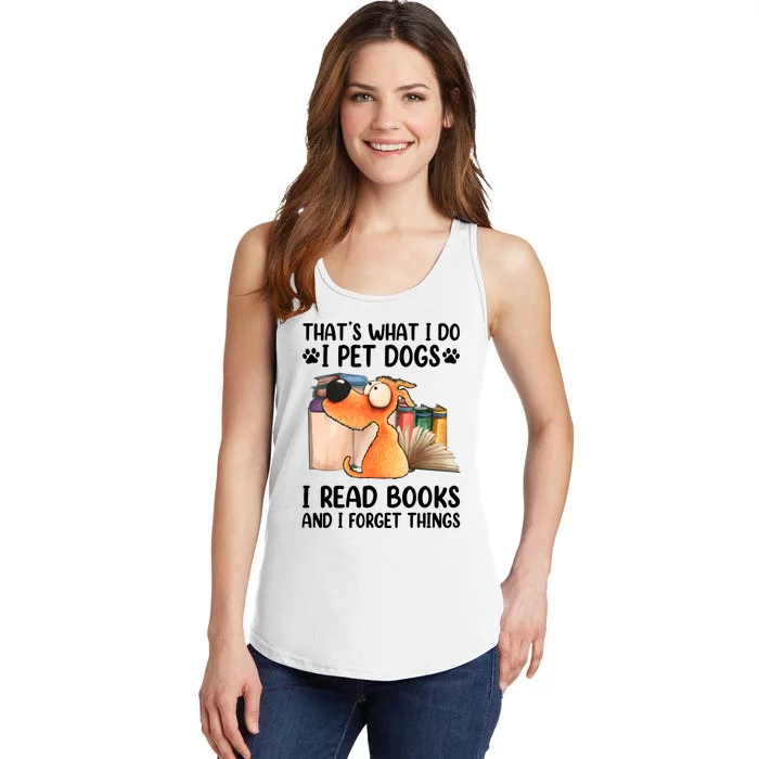 ThatS What I Do I Pet Dogs I Read Books & I Forget Things Ladies Essential Tank