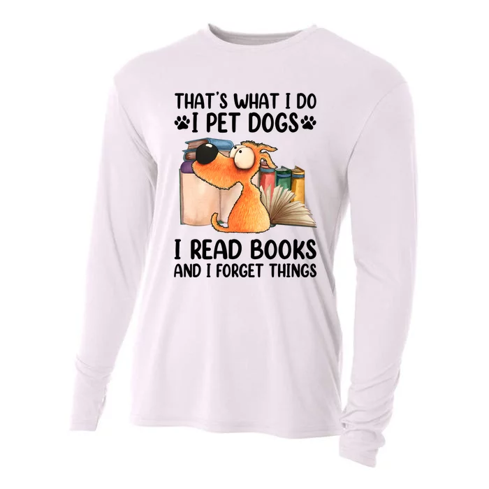 ThatS What I Do I Pet Dogs I Read Books & I Forget Things Cooling Performance Long Sleeve Crew