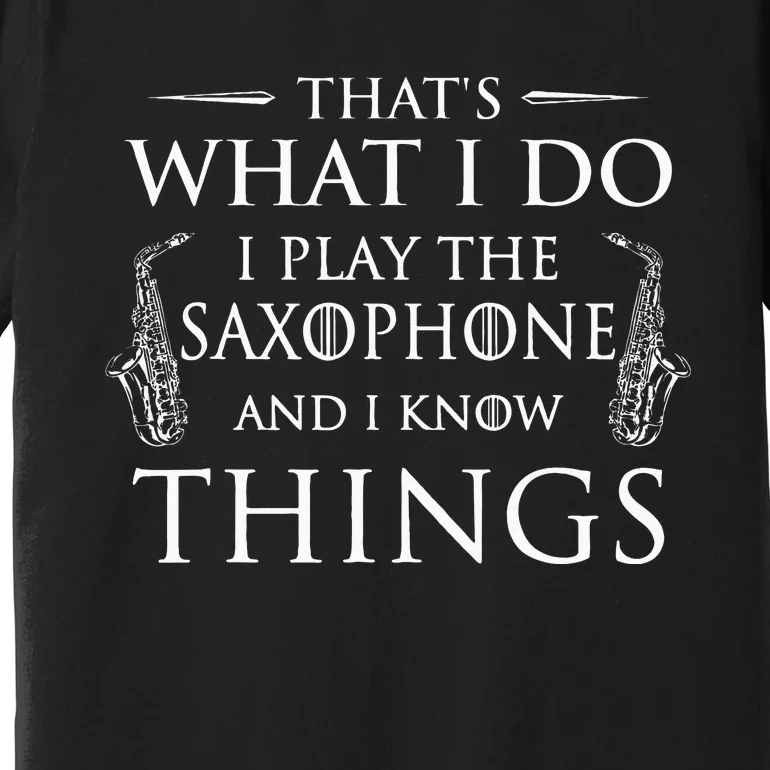 That's What I Do I Play The Saxophone Saxophonist Jazz Premium T-Shirt