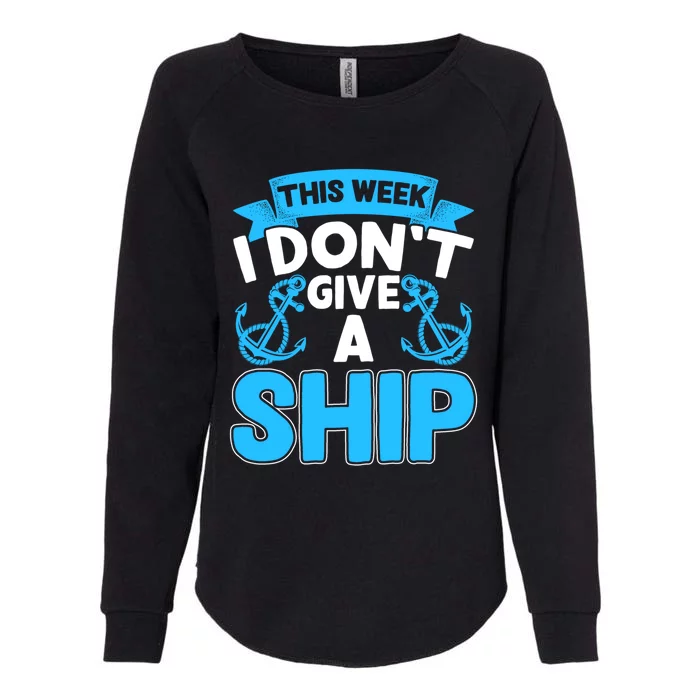 This Week I Dont Give A Ship Family Cruise Vacation Outfit Gift Womens California Wash Sweatshirt