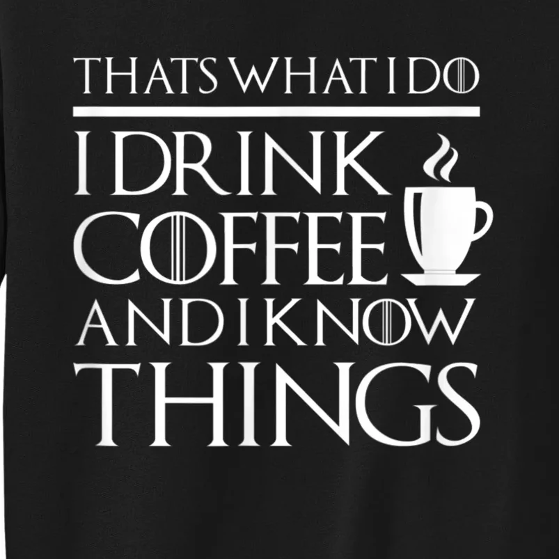 Thats What I Do I Drink Coffee And I Know Things Sweatshirt