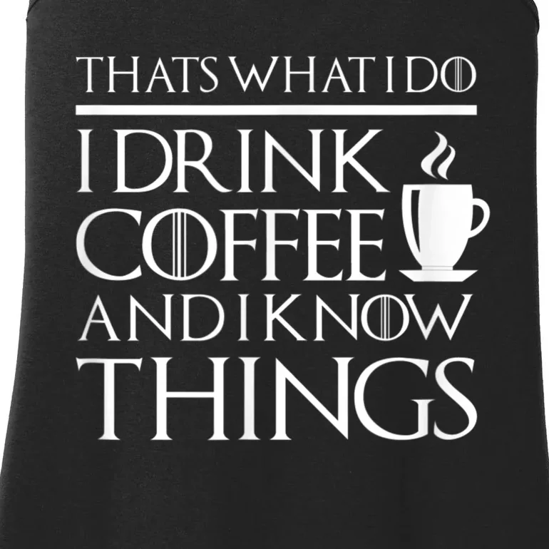 Thats What I Do I Drink Coffee And I Know Things Ladies Essential Tank