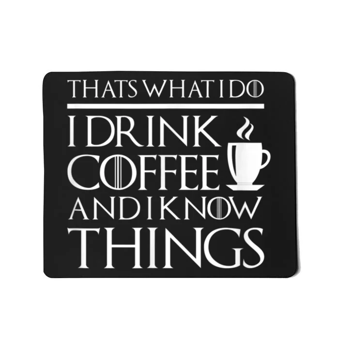 Thats What I Do I Drink Coffee And I Know Things Mousepad