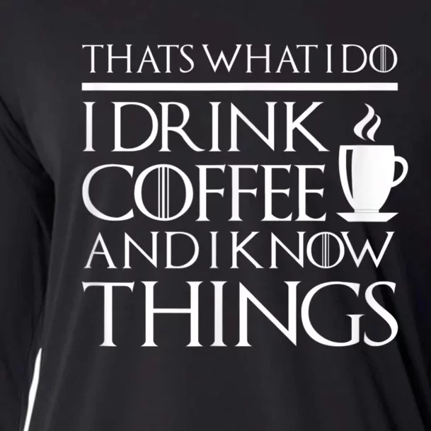 Thats What I Do I Drink Coffee And I Know Things Cooling Performance Long Sleeve Crew