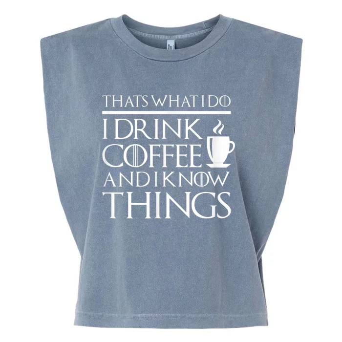 Thats What I Do I Drink Coffee And I Know Things Garment-Dyed Women's Muscle Tee