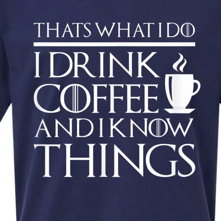 Thats What I Do I Drink Coffee And I Know Things Sueded Cloud Jersey T-Shirt