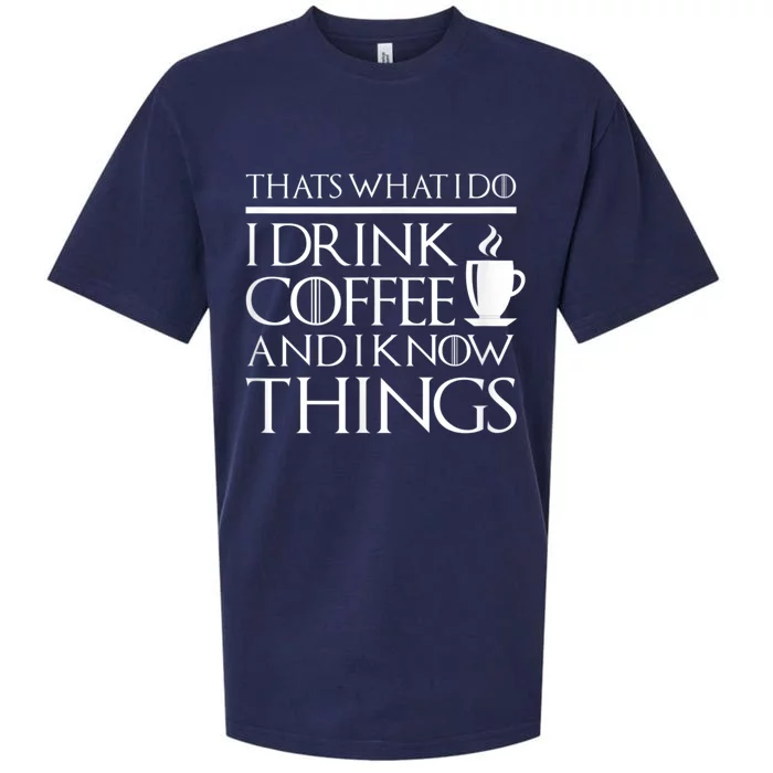 Thats What I Do I Drink Coffee And I Know Things Sueded Cloud Jersey T-Shirt