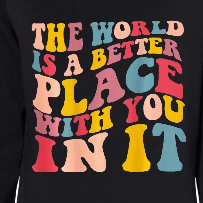 The World Is A Better Place With You In It Trendy Costume Womens California Wash Sweatshirt