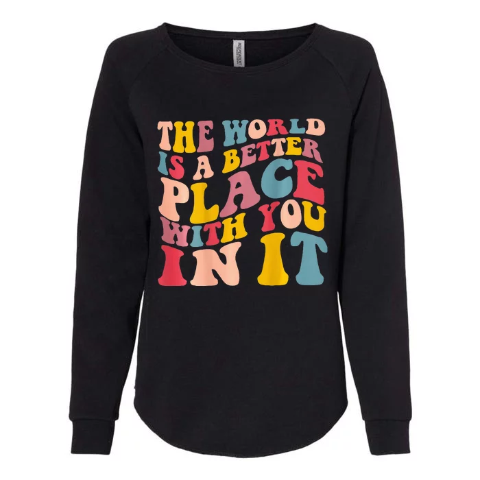 The World Is A Better Place With You In It Trendy Costume Womens California Wash Sweatshirt